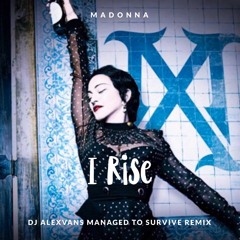 Madonna - I Rise (Dj AlexVanS Managed To Survive Remix)