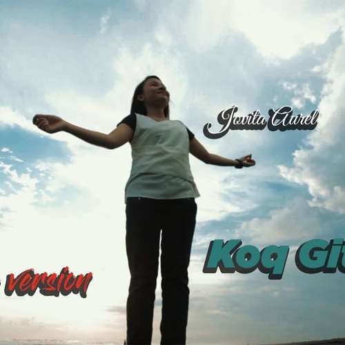 Koq Gitu Sih - Reggae Version By Jovita Aurel