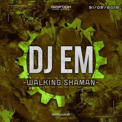 DJ EM - Walking Shaman (31/05/2019)