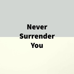 Never Surrender You