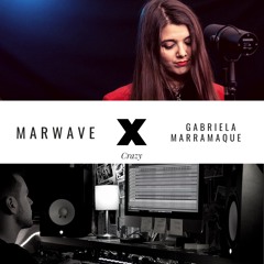 Gnarls Barley - Crazy (Marwave Feat. Gabriela Marramaque COVER)