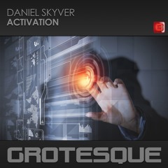 Daniel Skyver - Activation - Grotesque - Out Now!
