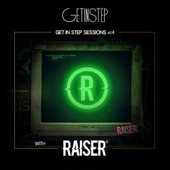 Get In Step Sessions #13 - RAISER Guest Mix