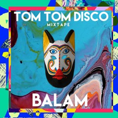 TOM TOM DISCO MIXTAPE vol 002: BALAM