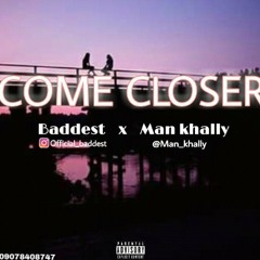 Baddest ft man_khally come closer