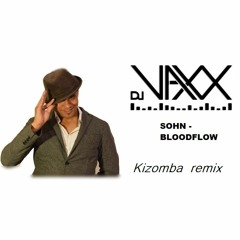 Sohn Bloodflows "DJ VAXX KIZOMBA REMIX"