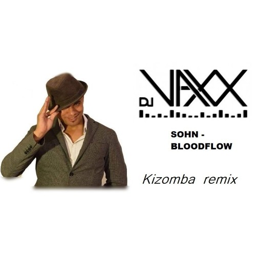 Sohn Bloodflows "DJ VAXX KIZOMBA REMIX"