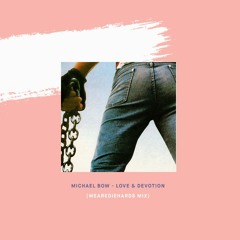 Michael Bow - Love And Devotion (Wearediehards Mix)