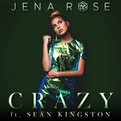 Jena Rose - CRAZY Ft. Sean Kingston