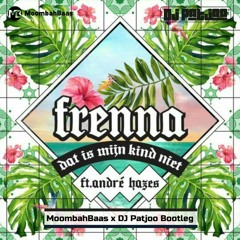 Frenna ft. Andre Hazes - Dat Is Mijn Kind Niet (Moombahbaas X Dj Patjoo Bootleg) FREE DOWNLOAD