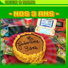 Épisode 154 Geek'O'rama - Joyeux trois ans de nous ! ​