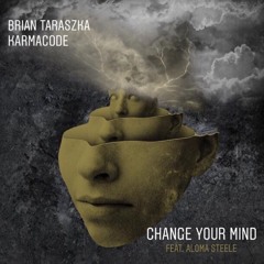Brian Taraszka x Karmacode Change Your Mind (ft. Aloma Steele)