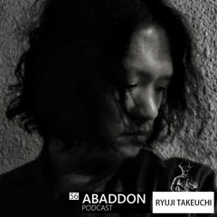 Abaddon Podcast 056 X Ryuji Takeuchi