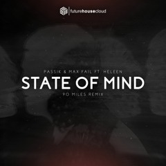 PASSIK & Max Fail Ft. Heleen - State Of Mind (90 Miles Remix)