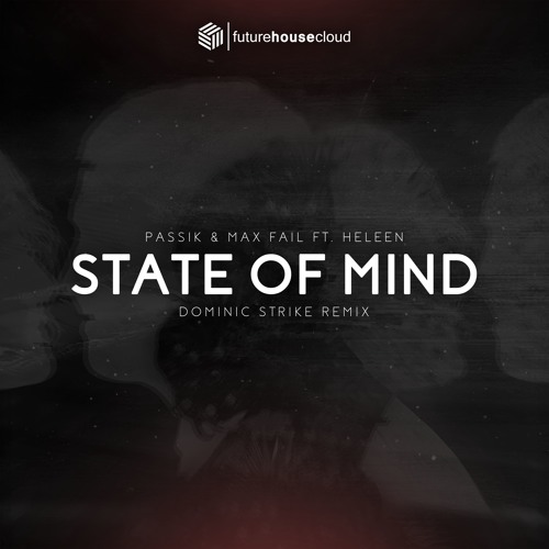 PASSIK & Max Fail Ft. Heleen - State Of Mind (Dominic Strike Remix)