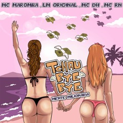 Tchau Bye Bye: Mente Milionária - MC Maromba, LM Original, DH & RN (LM Original & Marcinho Do CPX)