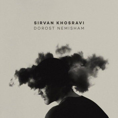 Sirvan Khosravi - Dorost Nemisham