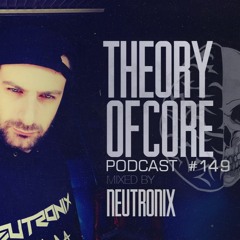 Theory Of Core - Podcast #149 Mixed By NeutroniX