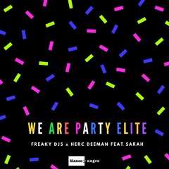 Freaky Djs X Herc Deeman feat. Sarah - We Are Party Elite (Radio Edit)[Blano Y Negro]