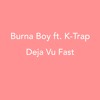 Burna Boy Ft. K - Trap - Deja Vu Fast