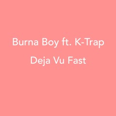 Burna Boy Ft. K - Trap - Deja Vu Fast