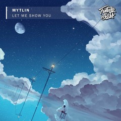 Mytlin - Let Me Show You [Future Bass Release]