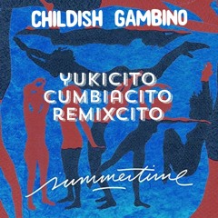 Childish Gambino Summertime Yukicito Cumbiacito Remixcito