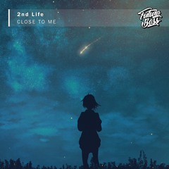 2nd Life - Close To Me [Future Bass Release]
