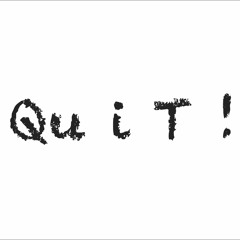Qu i T !
