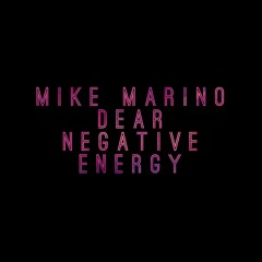 Mike Marino - Dear Negative Energy