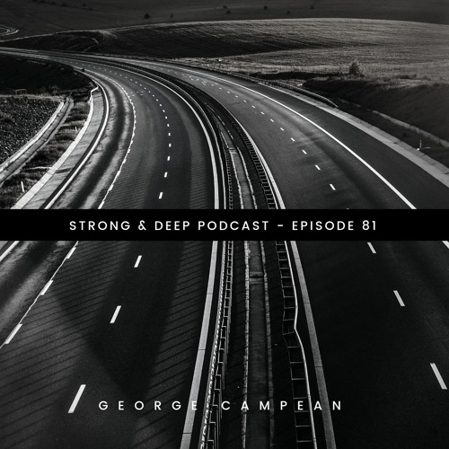 George Campean - Strong & Deep Podcast 81