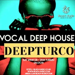 DeepTurco - Vocal Deep House Beach Radio  Mix-2  (04.05.2019)