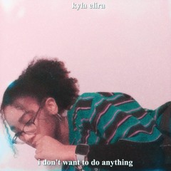 i don't want to do anything