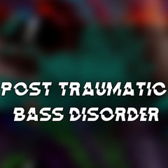 Post Traumatic Bass Disorder