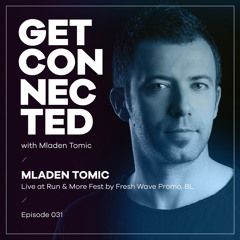 Get Connected With Mladen Tomic - 031 - Live At Run & More Fest, April 2019