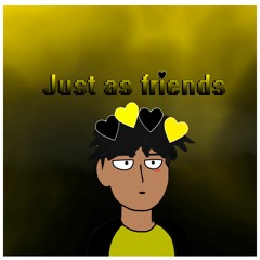 Just As Friends :(