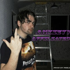 Anxiety Affiliated prod. by Feels