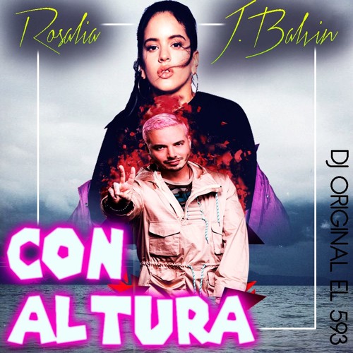 Stream CON ALTURA - ROSALIA FT J BALVIN RMX 2K19 DJ ORIGINAL EL 593 ( DESCARGAR EN BUY) by DJ EL 593 | Listen online for free on SoundCloud