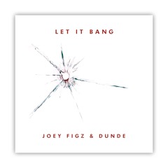 Let It Bang - Joey Figz & Dunde