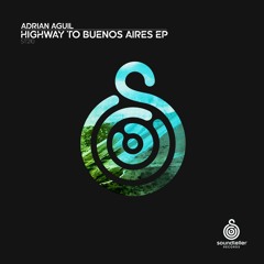 Adrian Aguil - Highway To Buenos Aires (Original Mix) [Preview]