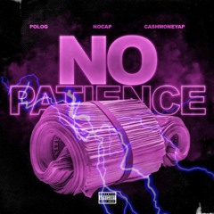 VOODOO CHILD® PRESENTS: CASHMONEYAP - NO PATIENCE(FT. NOCAP & POLO G)®
