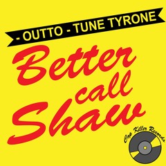 Better Call Shaw -Outto - Tune Tyrone