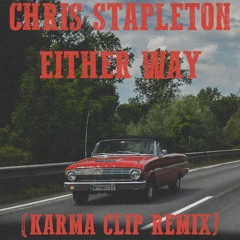 Chris Stapleton - Either Way (Karma Clip Remix)