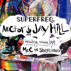 Arctor & Jay Hill - Mercurial EP w/Mr. C + Silverlining Dubs Remixes (Superfreq)