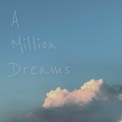 A Million Dreams ~ The Greatest Showman