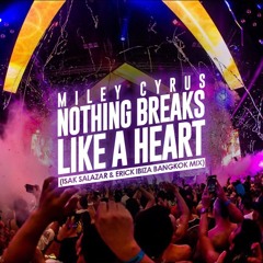 Miley Cyrus - Nothing Breaks Like A Heart  (Erick Ibiza And Isak Salazar Bangkok Mix)Free Download