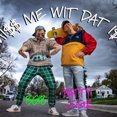 MI$$ ME WIT DAT I$H - BGB & FATTY JUGZ