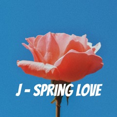 J - Spring Love