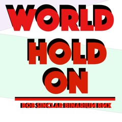 World Hold On - Bob Sinclar (Binarium Rmx)[[FREE DOWNLOAD]]