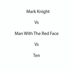 Mark Knight  - Man With The Red Face Vs Ten